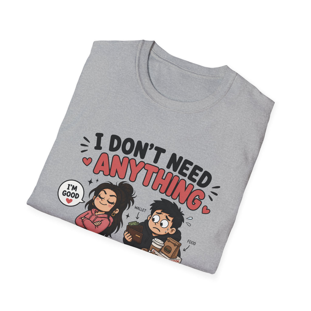 I Don't Need Anything T-Shirt