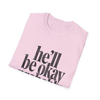 He'll be okay probably T-Shirt