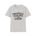 Emotionally Available for gossip T-Shirt
