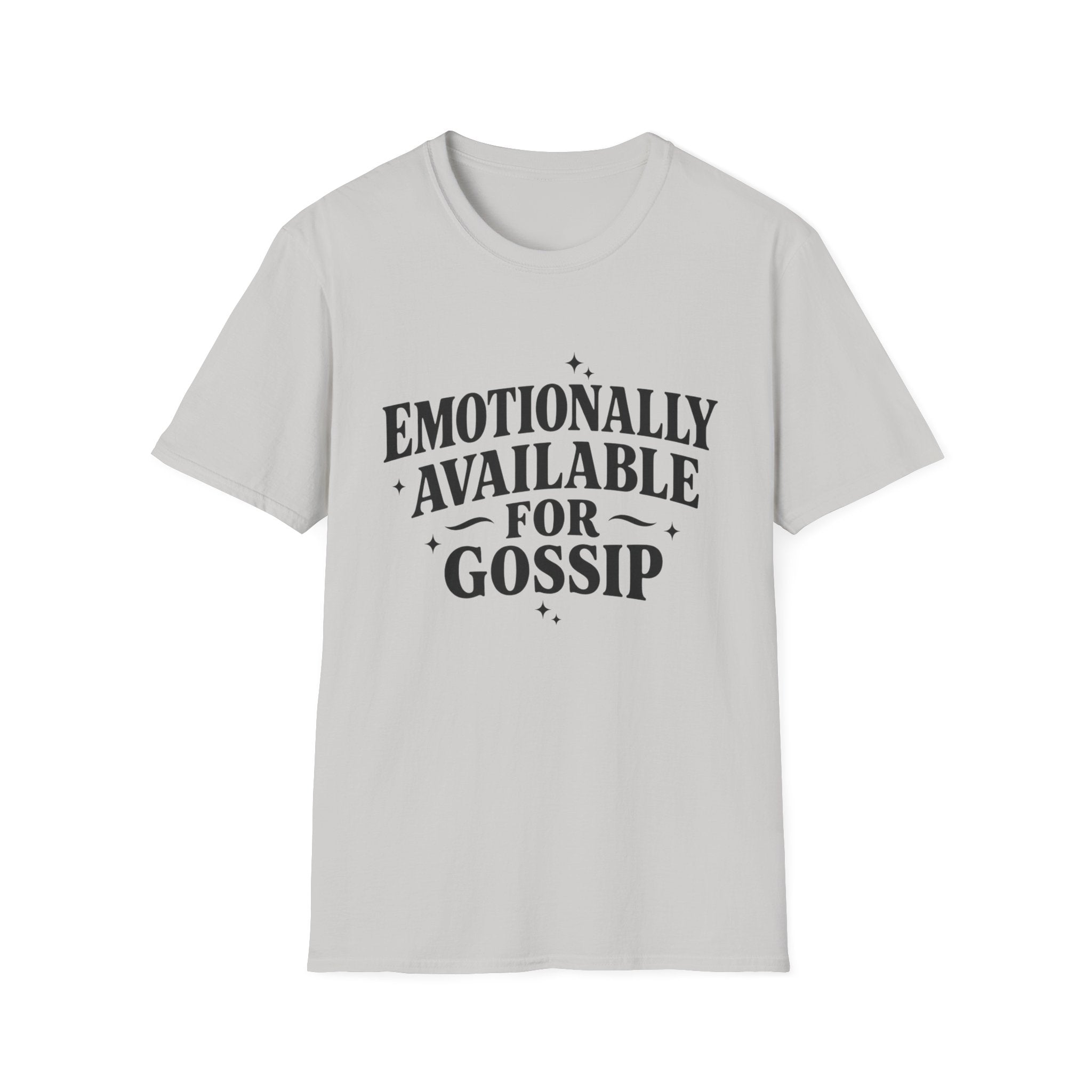 Emotionally Available for gossip T-Shirt