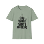 I say what she's thinking T-Shirt