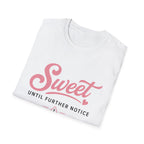 Sweet until further notice T-Shirt