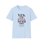 Yes I'm Still Mad T-Shirt