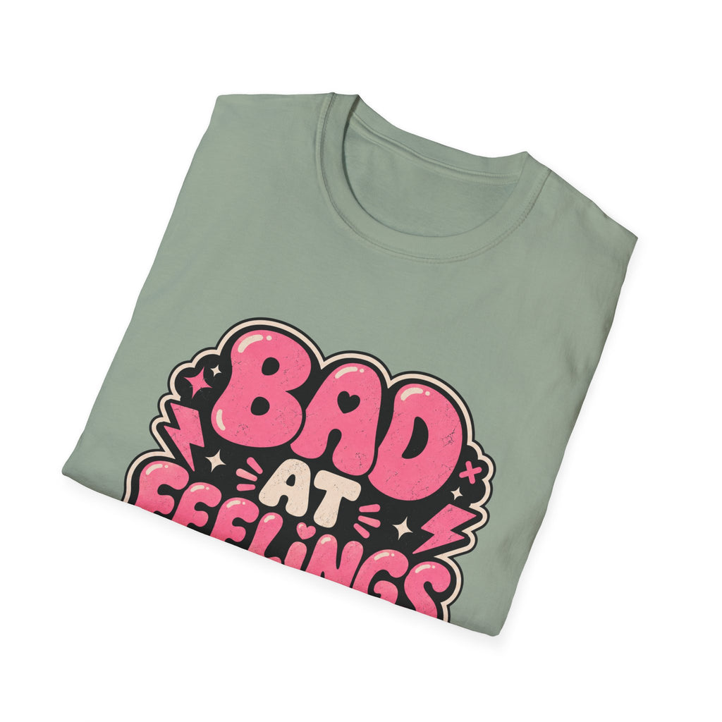 Bad at feelingT-Shirt