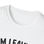 I'm Leaving Follow Me T-Shirt