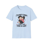 I'm Not Clingy T-Shirt