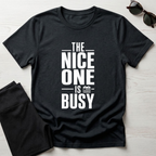 The Nice one is busy T-Shirt