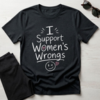 I Support Women's Wrongs T-Shirt