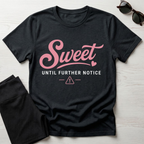 Sweet Until Further Notice T-Shirt