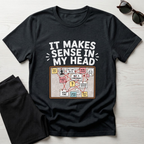 It Makes Sense In My Head T-Shirt