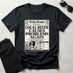 Local Bestie Causes Problems Again T-Shirt