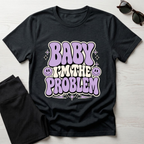 Baby I'm The Problem T-Shirt