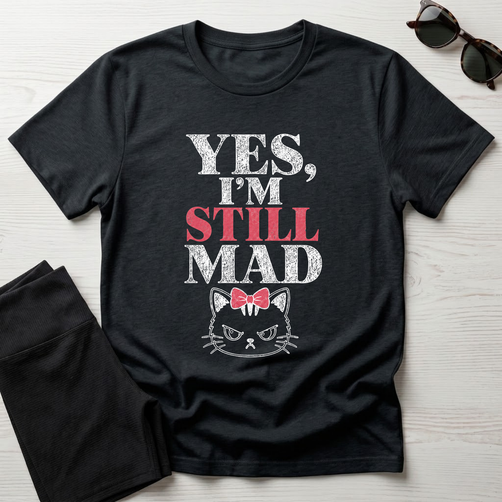 Yes I'm Still Mad T-Shirt