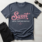Sweet Until Further Notice T-Shirt