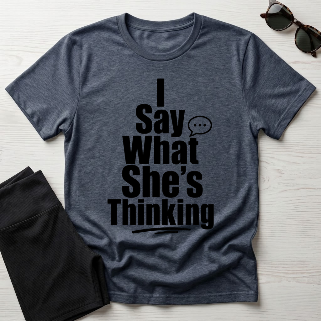 I say what she's thinking T-Shirt