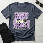 Baby I'm The Problem T-Shirt