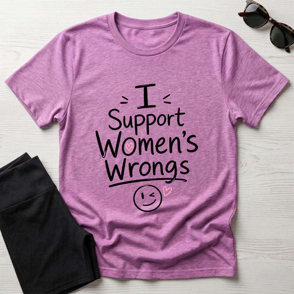 I Support Women's Wrongs T-Shirt