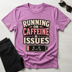 Running on caffeine & Issues T-Shirt