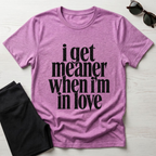 I Get Meaner When I'm in Love T-Shirt