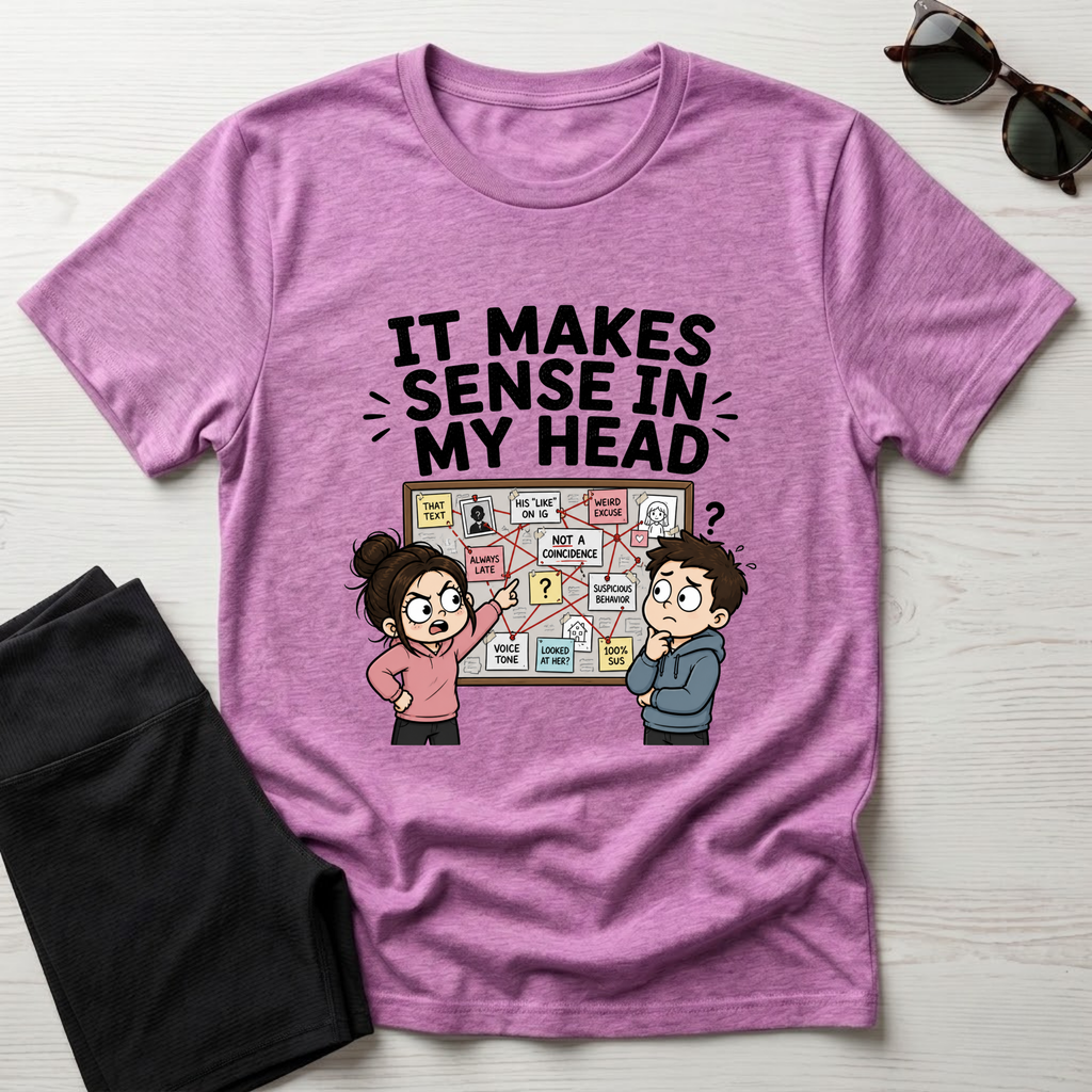 It Makes Sense in My Head T-Shirt