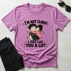 I'm Not Clingy T-Shirt