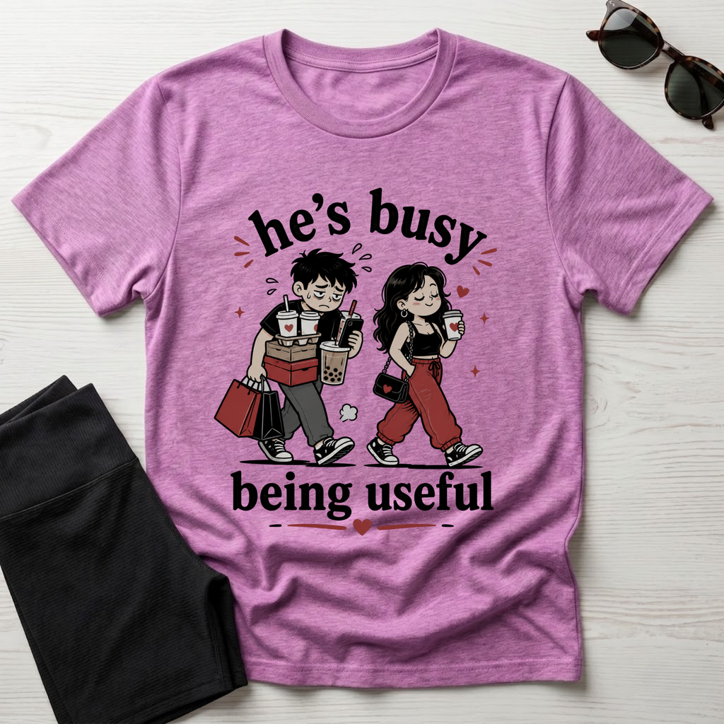 He's busy being useful T-Shirt