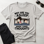 Why Are You Asleep T-Shirt