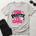 Too Pretty To Care T-Shirt