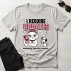 I Require Updates T-Shirt