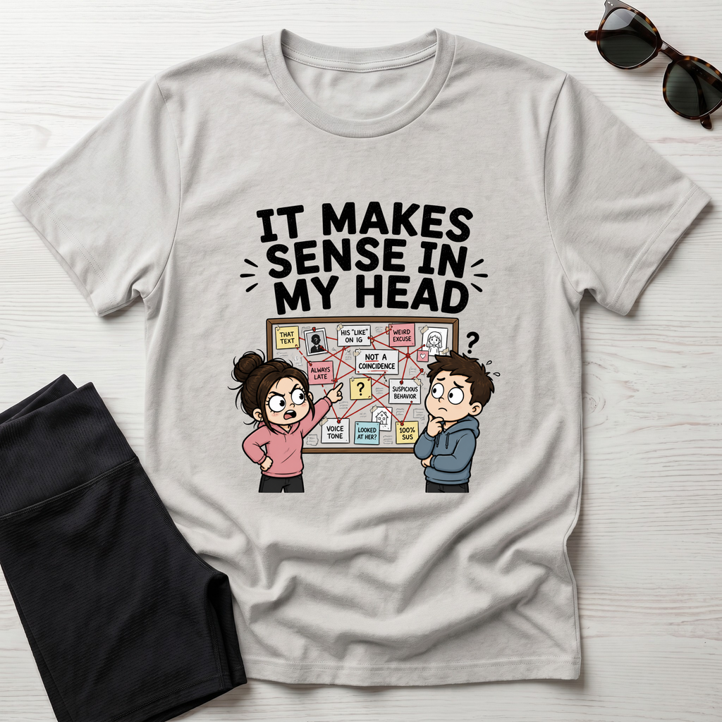 It Makes Sense in My Head T-Shirt