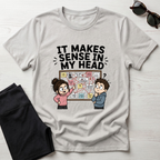 It Makes Sense in My Head T-Shirt