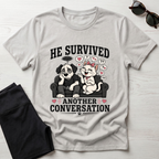 He Survived Another Conversation T-Shirt