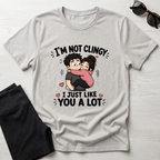 I'm Not Clingy T-Shirt