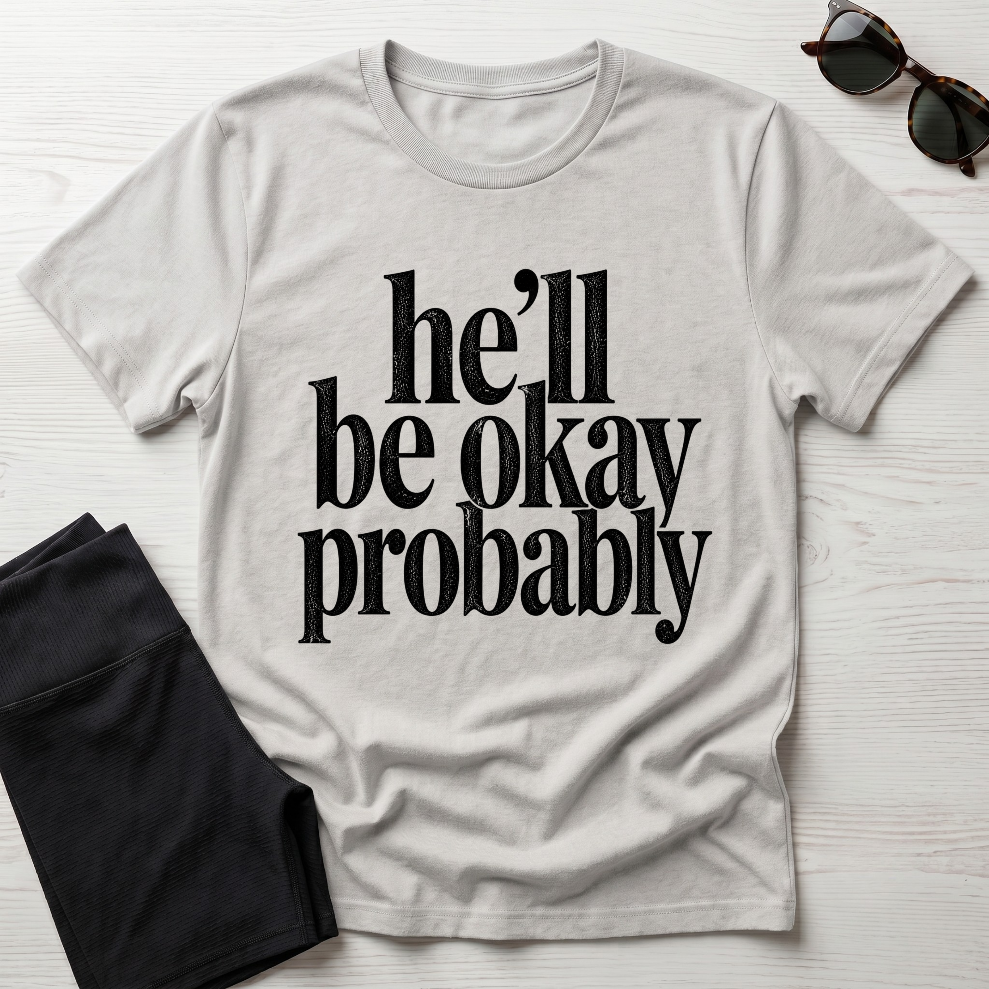 He'll be okay probably T-Shirt
