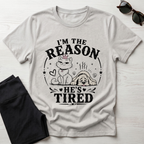 I'm the Reason He's Tired T-Shirt