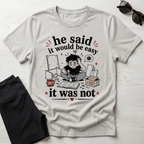 He said it would be easy T-Shirt