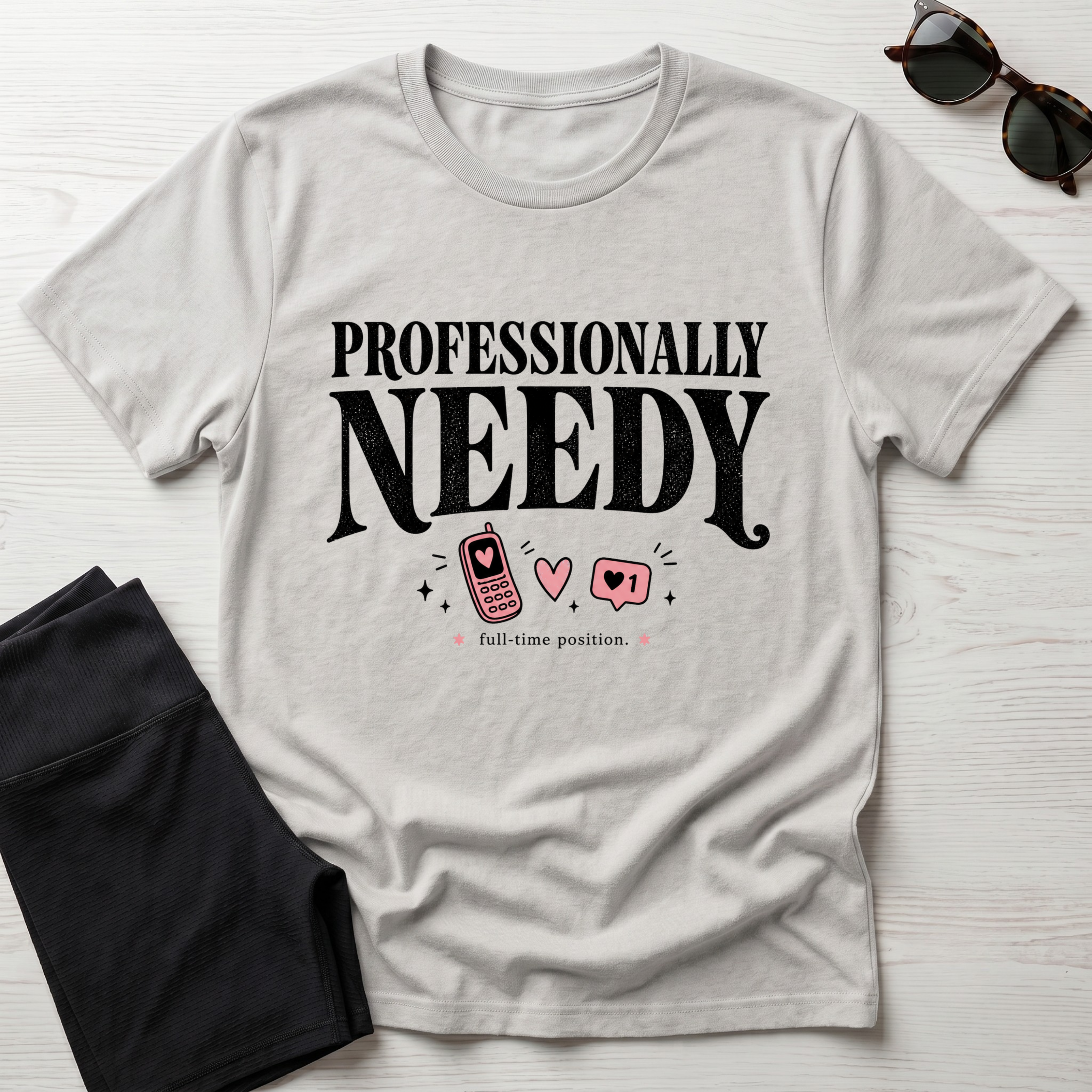 Professionally Needy T-Shirt