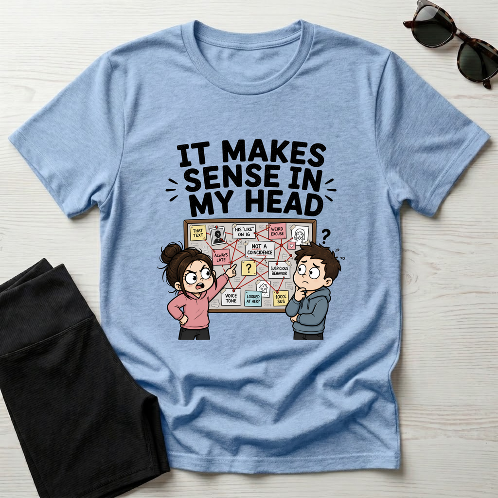It Makes Sense in My Head T-Shirt