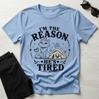 I'm the Reason He's Tired T-Shirt
