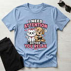 I Need Attention T-Shirt