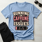 Running on caffeine & Issues T-Shirt