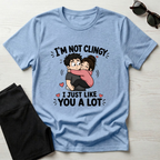 I'm Not Clingy T-Shirt