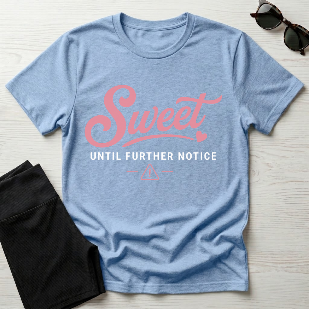 Sweet Until Further Notice T-Shirt