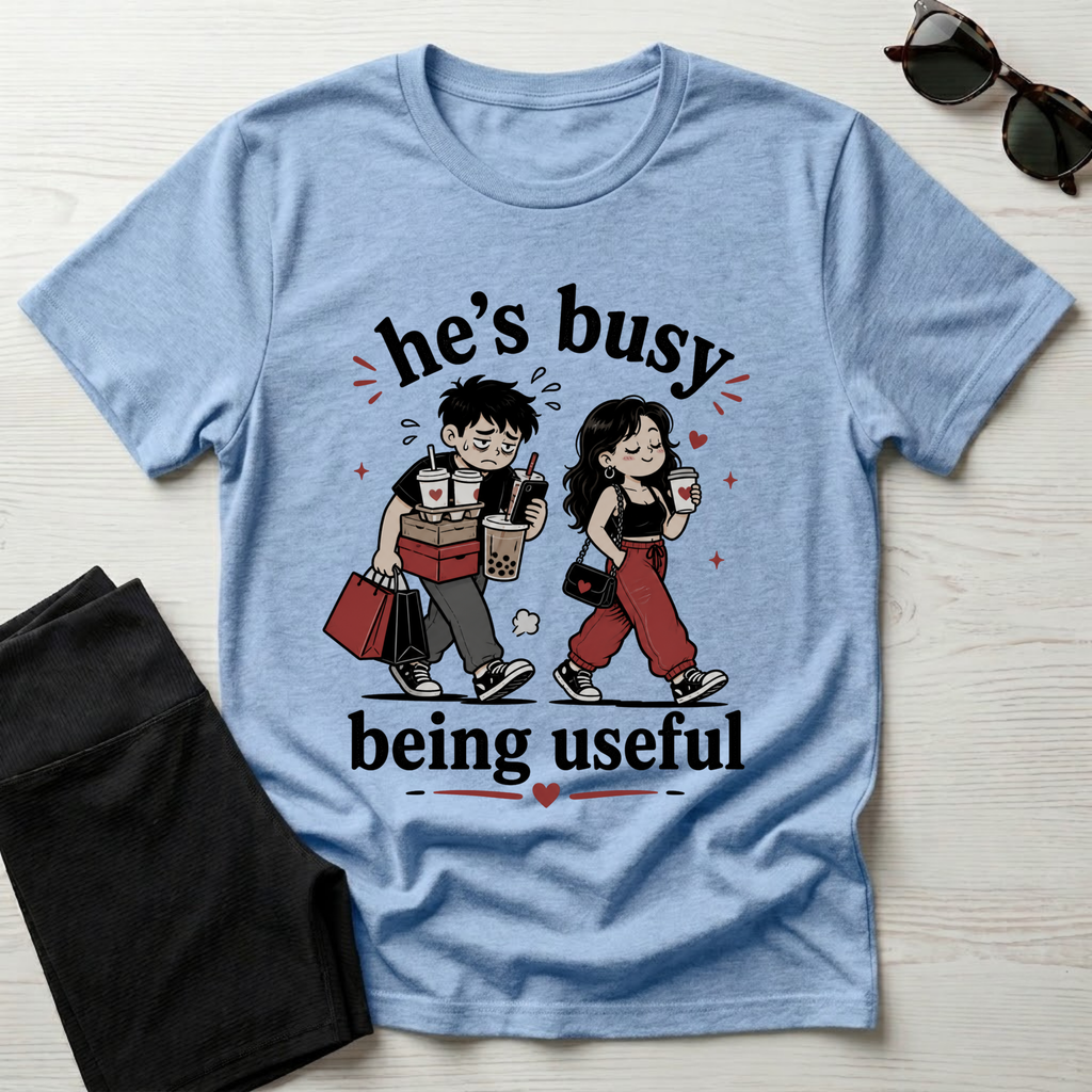 He's busy being useful T-Shirt