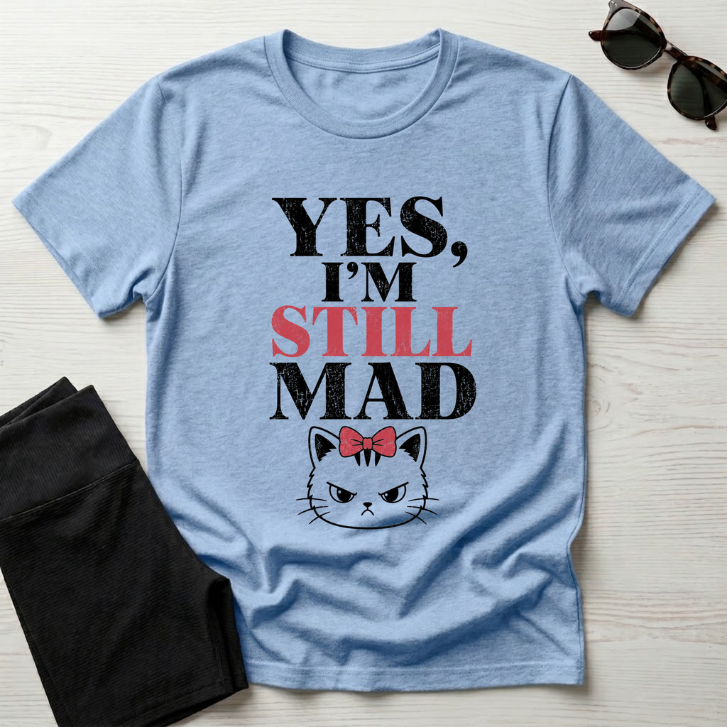 Yes I'm Still Mad T-Shirt