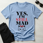 Yes I'm Still Mad T-Shirt