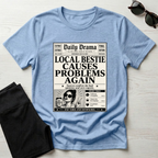 Local Bestie Causes Problems Again T-Shirt