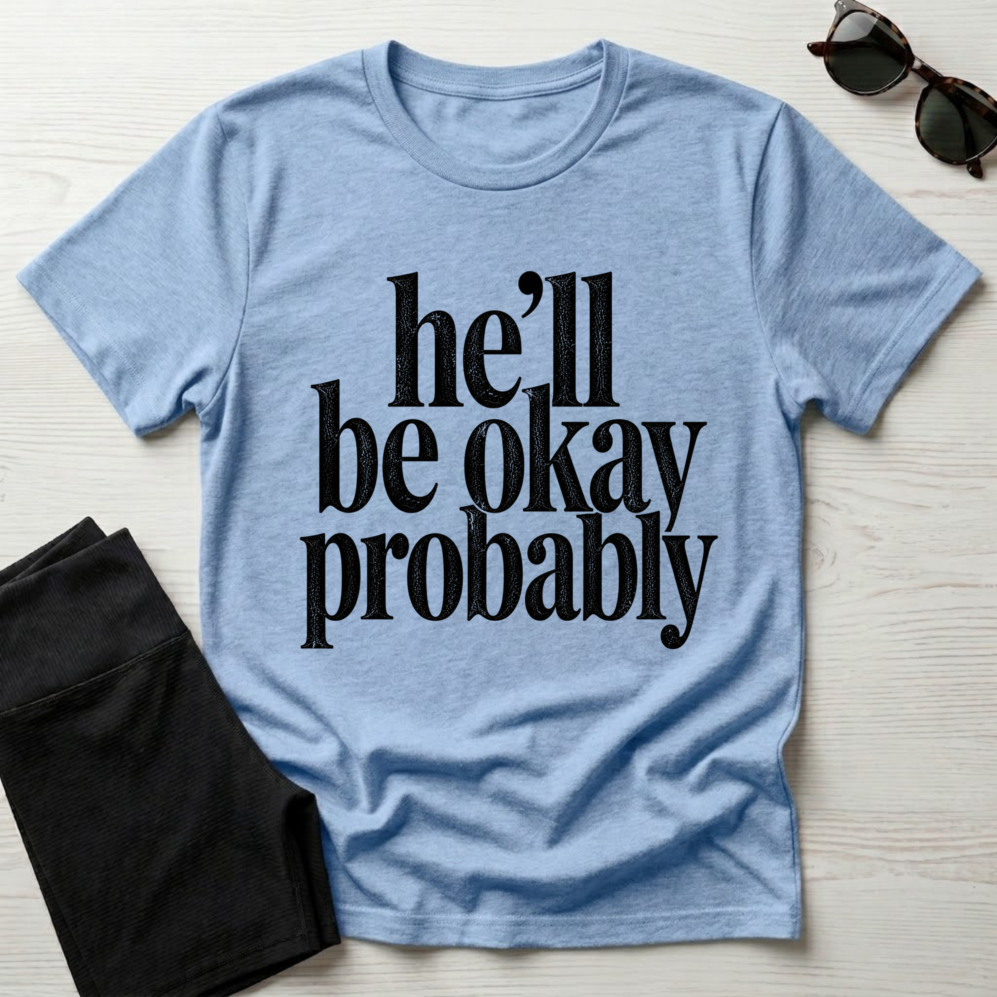 He'll be okay probably T-Shirt