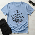 I Support Women's Wrongs T-Shirt