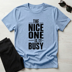 The Nice one is busy T-Shirt